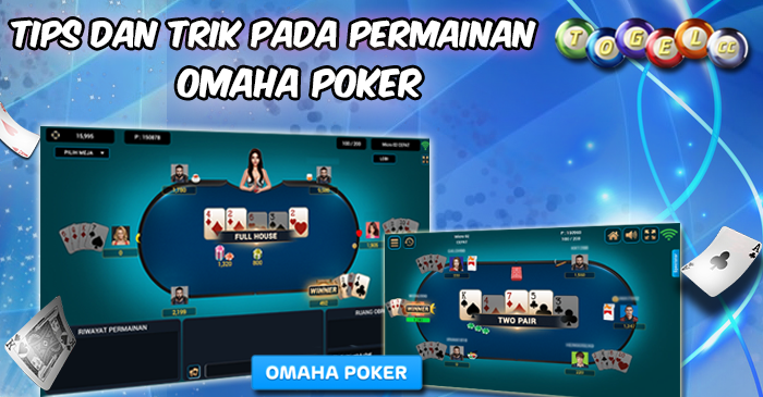 Tips dan Trik Pada Permainan Omaha Poker